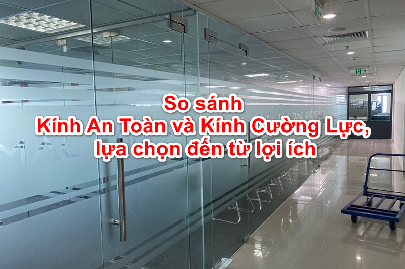 So Sánh Kính Cường Lực Và Kính Dán An Toàn: Lựa Chọn Nào Cho Ngôi Nhà Bạn?